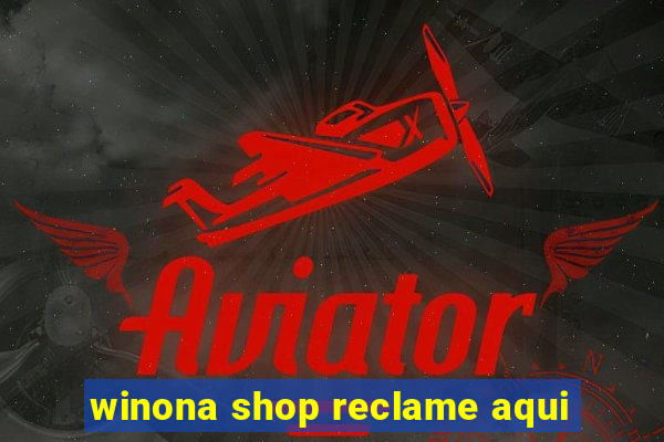 winona shop reclame aqui